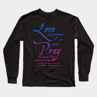 Love your Enemies, Pray... Scripture Long Sleeve T-Shirt